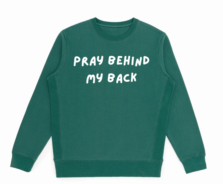 Pray Behind my Back Crewneck in Green